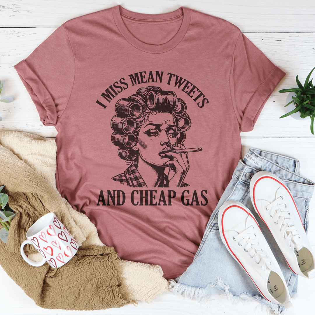 I Miss Mean Tweets And Cheap Gas Tee